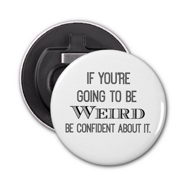 Funny Be Weird Quote Bottle Opener (Front)