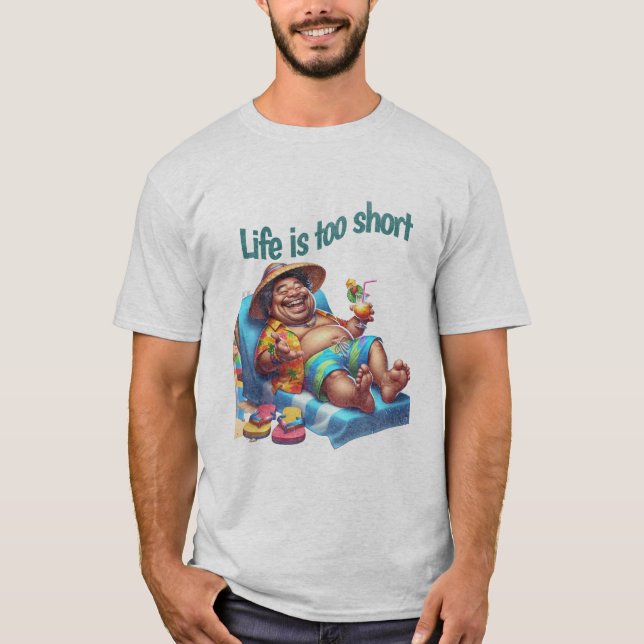 Funny Beach Bum Life is too short Quote Humour T-Shirt (Front)