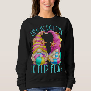 Funny Beach Gnomes Life Is Better In Flip Flops Sweatshirt