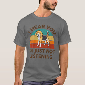 Funny Beagle I Hear You I'm Just Not Listening For T-Shirt
