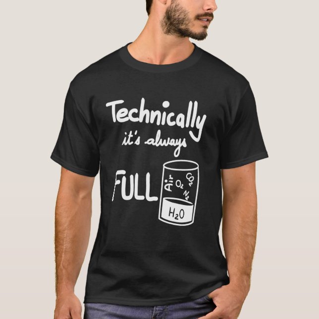 Funny Beaker Science Technically It's Always Full  T-Shirt (Front)