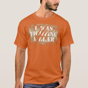 Funny Bear Claw Scratches I Was Fighting A Bear T-Shirt