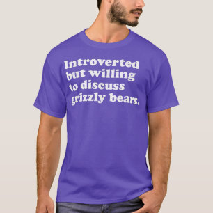 Funny Bear Grizzly Bears Men Women or Kids  T-Shirt