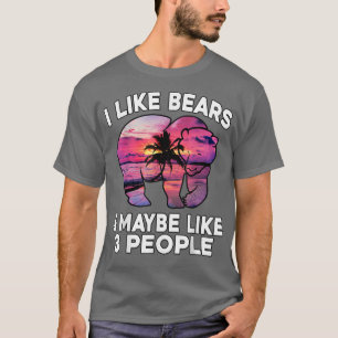 Funny Bear Lover - I Like Bears & Maybe Like 3 Peo T-Shirt
