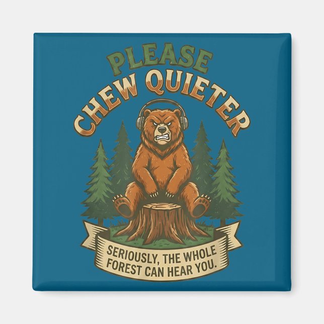 Funny Bear Saying Please Chew Quieter Sarcastic Hu Magnet (Front)