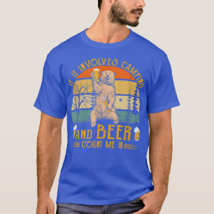 Funny Bear Shirt If It Involves Camping And Beer C
