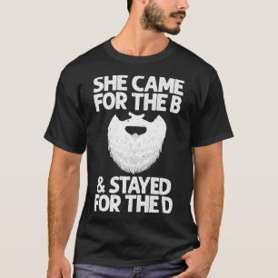 Funny Beard Gift Cool She Came For The B & Stayed T-Shirt