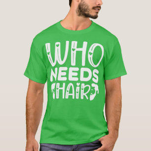 Funny Beard Gifts Who Needs Hair 3 T-Shirt