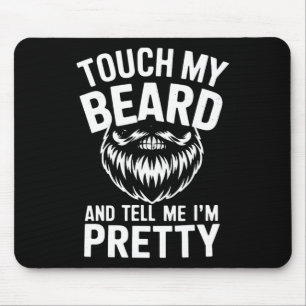 Funny Beard Quote Touch My Beard And Tell Me I'm P Mouse Pad