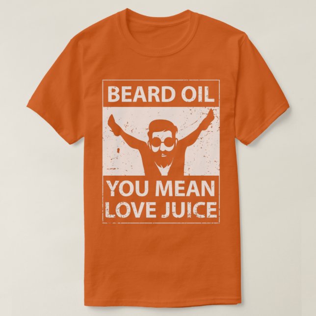 Funny Bearded Fan Full Beard Beard Oil You Mean Lo T-Shirt (Design Front)