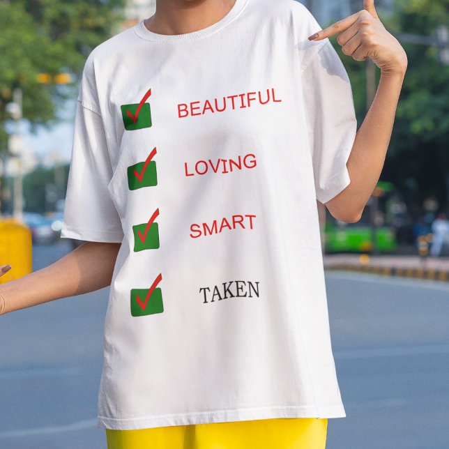 Funny beautiful loving smart taken girlfriend T-Shirt (Creator Uploaded)
