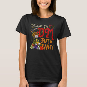 Funny Because I'm The DM, That's Why T-Shirt