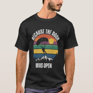 Funny Because The Door Was Open - Funny Skydiving T-Shirt