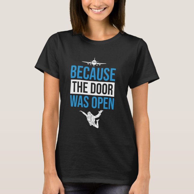 Funny Because The Door was Open Skydiver T-Shirt (Front)