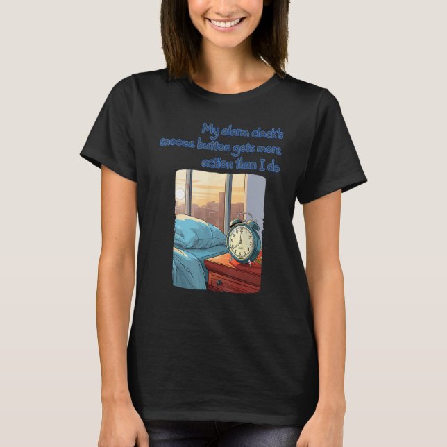 Funny bedside Table Alarm Clock with funny saying  T-Shirt (Front)