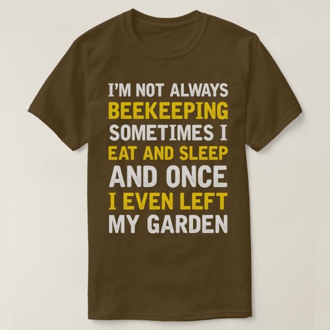 Funny Beekeeping Saying Honeybees Bee Apiculture 4 T-Shirt (Design Front)