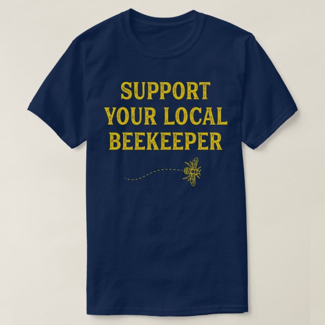 Funny Beekeeping Support Your Local Beekeeper T-Shirt (Design Front)