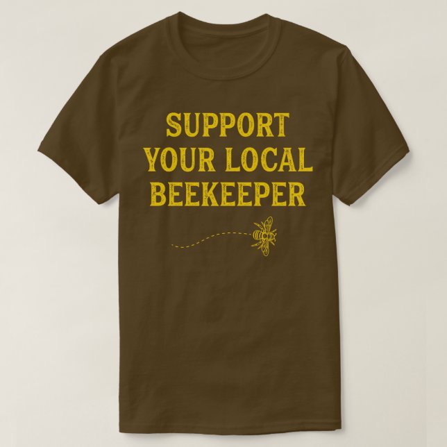 Funny Beekeeping Support Your Local Beekeeper T-Shirt (Design Front)