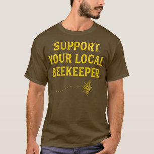 Funny Beekeeping Support Your Local Beekeeper T-Shirt