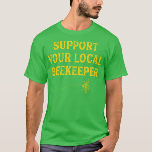 Funny Beekeeping Support Your Local Beekeeper T-Shirt