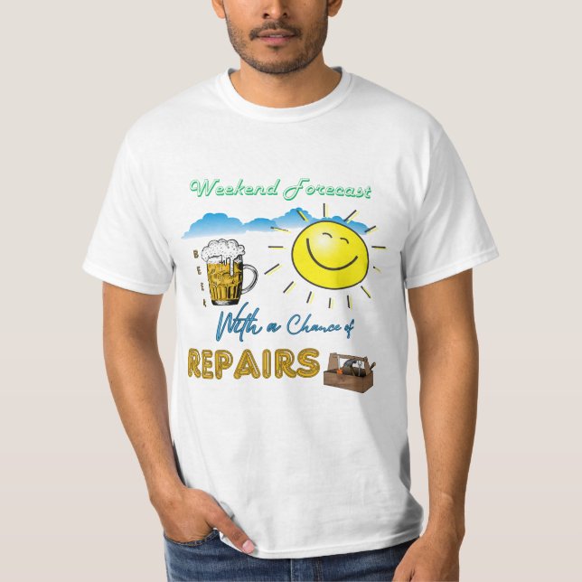 FUNNY! Beer and Repairs - Weekend Forecast T-Shirt (Front)
