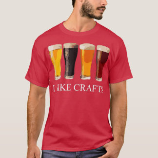 Funny Beer Drinking  I Like Crafts T-Shirt