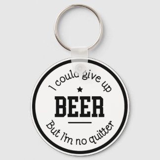 Funny Beer I'm No Quitter Keychain