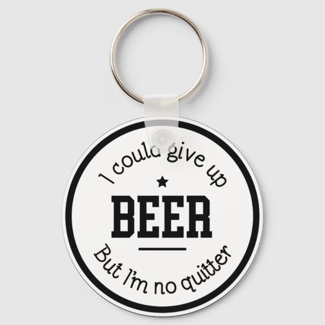 Funny Beer I'm No Quitter Keychain (Front)