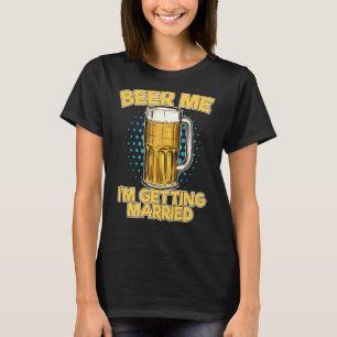 Funny Beer Me Im Getting Married Beer Mug Drinking T-Shirt