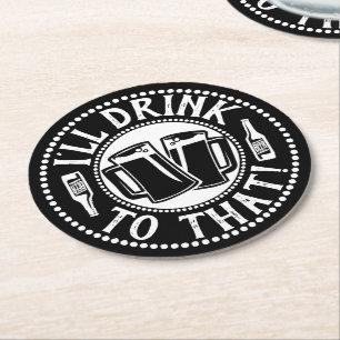Funny Beer Party   I'll Drink To That Round Paper Coaster