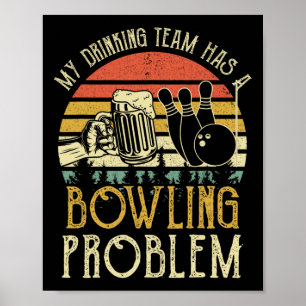 Funny Beer Tee My Drinking Team Has A Bowling Prob Poster