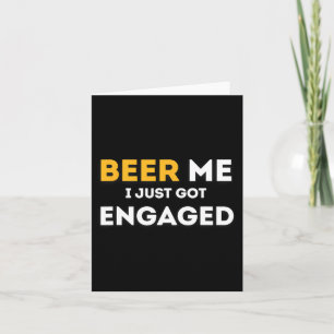 Funny Beer To Me I Just Got Engaged Engagement Ann Card