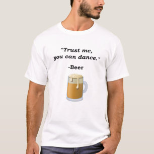 Funny Beer Trust Me-You Can Dance Beer Alcohol Dri T-Shirt