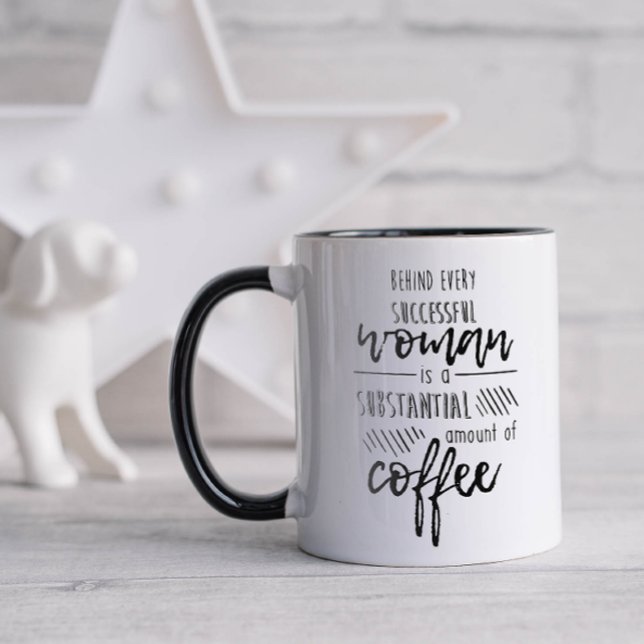 Funny Behind Every Woman Coffee Mug (Behind every successful woman is a substantial amount of coffee)