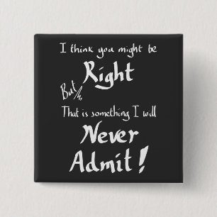 Funny Being Right Witty Disagreement Humour Quote  15 Cm Square Badge