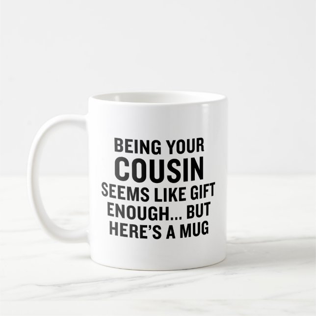 Funny Being Your Cousin Seems Like Gift Enough Coffee Mug (Left)