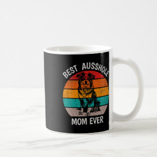 Funny Best Ausshole Mum Ever Australian Shepherd A Coffee Mug