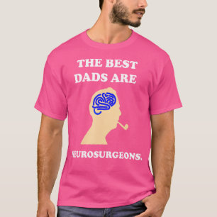 Funny Best Dad Neurosurgeon Brain Doctor Gift Te T-Shirt