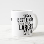 Funny Best Employee Quote Big Mug - Office Humour<br><div class="desc">Humourous Office Quote Sayings - Office worker Humour on Large Size Drinkware.  The Best Employee has the Largest Mug Slogan on a Jumbo Size Mug.  Fun Gift for Employee Appreciation,  a Coworker and Employee Recognition of a Job Well Done.</div>