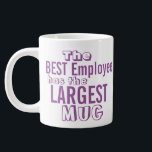 Funny Best Employee Quote - Office Humour Big Mug<br><div class="desc">Humourous Office Quote Saying in Purple - Office worker or co-worker Humour on Large Size Drink ware.  The Best Employee has the Largest Mug Slogan on a Jumbo Size Mug.  Fun Gift for Employee Appreciation,  a Coworker and Employee Recognition of a Job Well Done.</div>