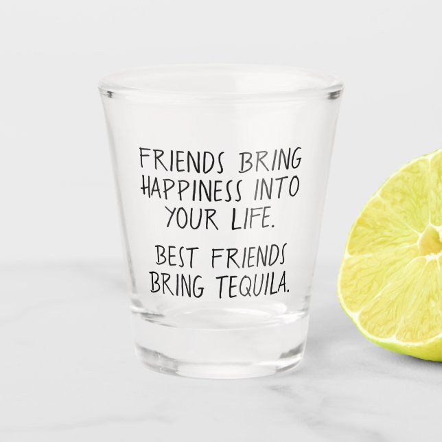 Funny Best Friends Bring Tequila Shot Glass (Front)