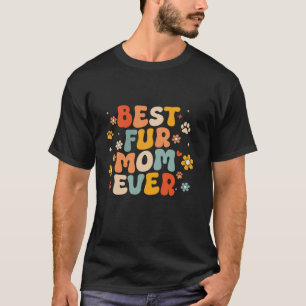 Funny Best Fur Mum Ever Groovy Dog Cat Owner Mothe T-Shirt