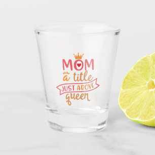 Funny Best Mom Design Ideas For Moms Shot Glass
