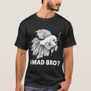Funny Betta Fish U Mad Bro Siamese Fighting Fish A T-Shirt