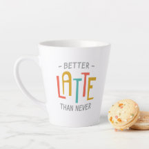 Funny Better Latte Than Never Pun