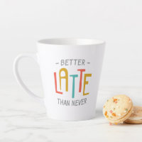 Funny Better Latte Than Never Pun