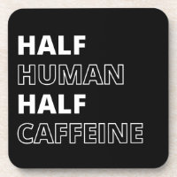 Funny Beverage Quote Half Human Half Caffeine