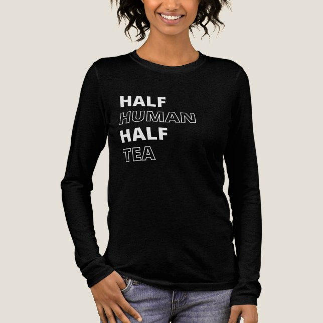 Funny Beverage Quote Half Human Half Tea Tri-Blend Shirt (Front)