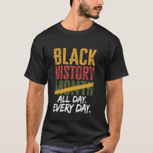 Funny BHM Saying Black History Month All Day Every T-Shirt