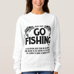 Funny Bible Saying, Jesus Said Go Fishing Luke 5 4 Sweatshirt